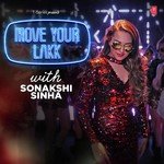 Move Your Lakk With Sonakshi Sinha - Kanika Kapoor Song Download